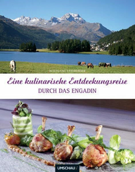 Eine kulinarische Entdeckungsreise durch das Engadin: mit Val Poschiavo, Val Müstair und Val Bergaglia