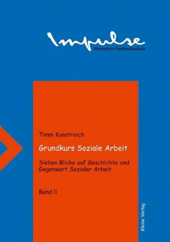 Grundkurs Soziale Arbeit - Sieben Blicke auf Geschichte und Gegenwart Sozialer Arbeit: Grundkurs Soziale Arbeit, Bd.2, Blicke auf die Jahre 1955, 1970 ... Rückblick auf die Soziale Arbeit in der DDR