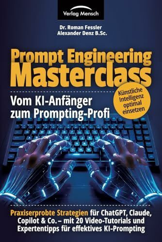 Künstliche Intelligenz optimal einsetzen | vom KI-Anfänger zum Prompting-Profi | Strategien für ChatGPT, Claude, Copilot & Co – mit 20 Video-Tutorials