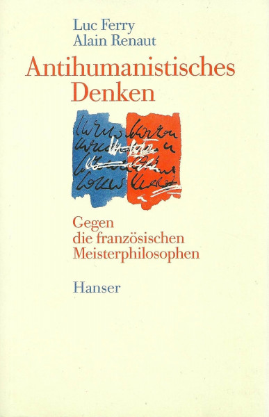 Antihumanistisches Denken. Gegen die französischen Meisterphilosophen.