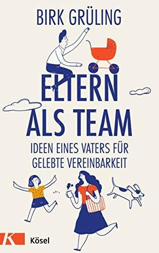 Eltern als Team: Ideen eines Vaters für gelebte Vereinbarkeit