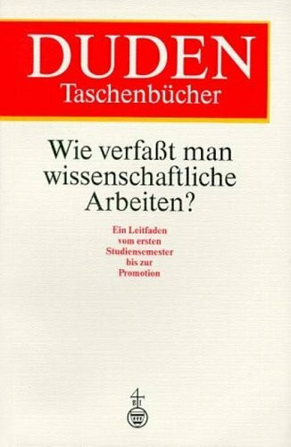 Duden - Wie verfasst man wissenschaftliche Arbeiten?: Ein Leitfaden für das Studium und die Promotion (Duden Ratgeber)