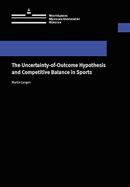 The Uncertainty-of-Outcome Hypothesis and Competitive Balance in Sports (Wissenschaftliche Schriften der Universität Münster IV)