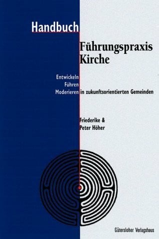 Handbuch Führungspraxis Kirche. Entwickeln - Führen - Moderieren in zukunftsorientierten Gemeinden