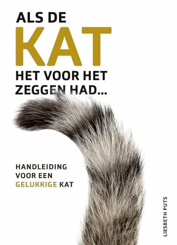 Als de kat het voor het zeggen had: Handleiding voor een gelukkige kat Als de kat het voor het zeggen had: Handleiding voor een gelukkige kat