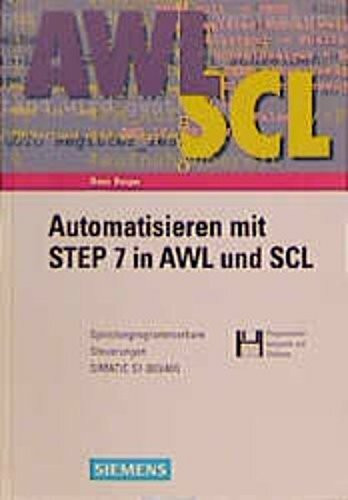 Automatisieren mit STEP 7 in AWL und SCL: Speicherprogrammierbare Steuerungen SIMATIC S7-300/400