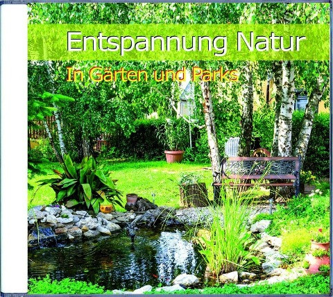 Entspannung Natur - In Gärten und Parks