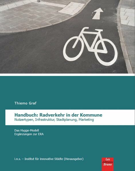 Handbuch: Radverkehr in der Kommune: Nutzertypen, Infrastruktur, Stadtplanung, Marketing - Das Hygge-Modell - Ergänzungen zur ERA