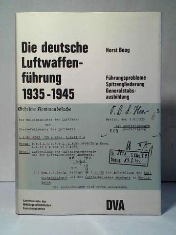 Die Deutsche Luftwaffenführung 1935 - 1945. Führungsprobleme, Spitzengliederung, Generalstabsausbildung