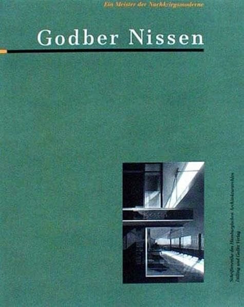 Godber Nissen: Ein Meister der Nachriegsmoderne: Hrsg. im Auftr. d. Hamburg. Architekturkammer v. Hamburg. Architekturarchiv. Vorw. v. Hartmut Frank ... des Hamburgischen Architekturarchivs)