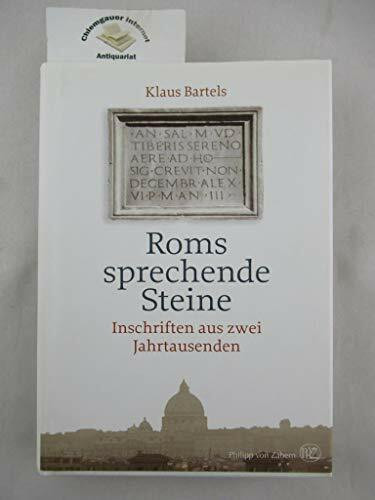 Roms sprechende Steine. Inschriften aus zwei Jahrtausenden