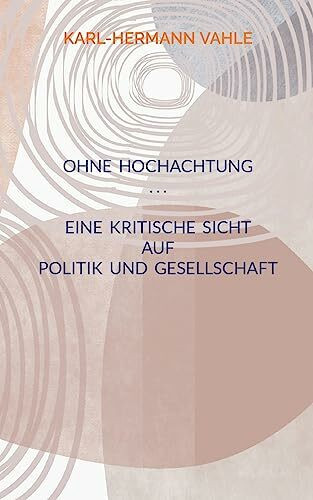 Ohne Hochachtung: Eine kritische Sicht auf Politik und Gesellschaft