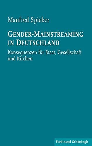 Gender-Mainstreaming in Deutschland. Konsequenzen für Staat, Gesellschaft und Kirchen: Konsequenzen für Staat, Gesellschaft und Kirchen. 2. Auflage