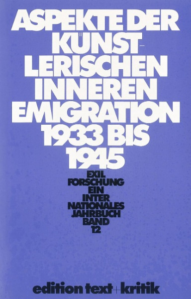 Exilforschung 12. Aspekte der künstlerischen inneren Emigration 1933 - 1945