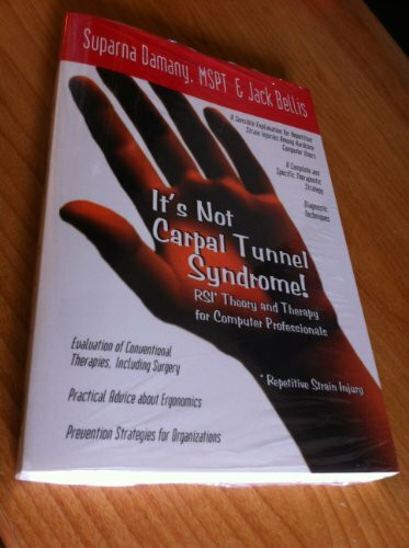 It's Not Carpal Tunnel Syndrome!: RSI Theory and Therapy for Computer Professionals: Rs1 Theory and Therapy for Computer Professionals
