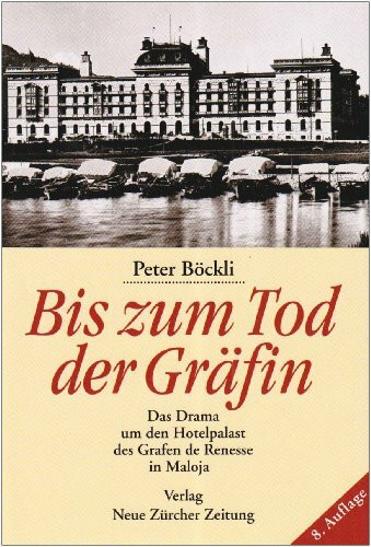 Bis zum Tod der Gräfin: Das Drama um den Hotelpalast des Grafen de Renesse in Maloja