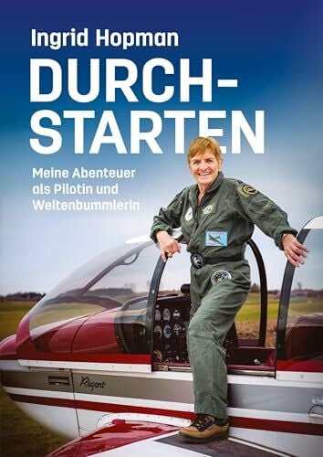 Durchstarten: Meine Abenteuer als Pilotin und Weltenbummlerin