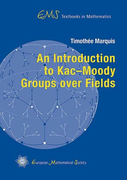 An Introduction to Kac–Moody Groups over Fields (EMS Textbooks in Mathematics)
