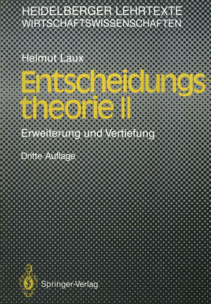 Entscheidungs–theorie II:: Erweiterung Und Vertiefung (Heidelberger Lehrtexte Wirtschaftswissenschaften)