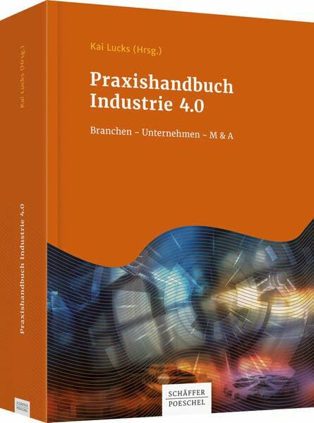 Praxishandbuch Industrie 4.0: Branchen - Unternehmen - M&A (Keine Reihe)