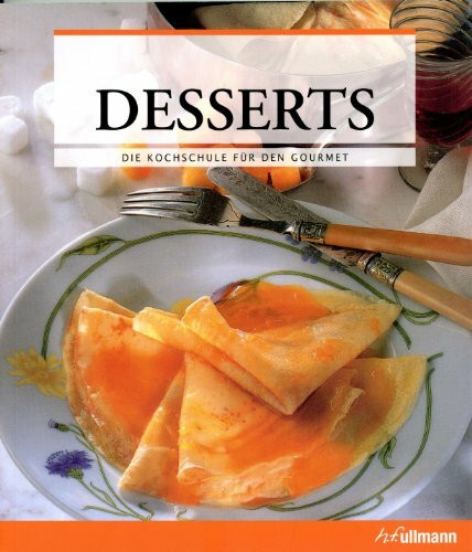 Desserts - Desserts - Die Kochschule für den Gourmet