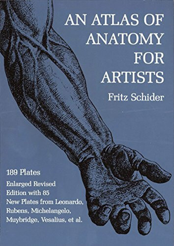 An Atlas of Anatomy for Artists: 189 Plates: Enlarged Revised Edition with 85 New Plates from Leonardo, Rubens, Michelangelo, Muybridge, Vesalius, Et Al. (Dover Anatomy for Artists)