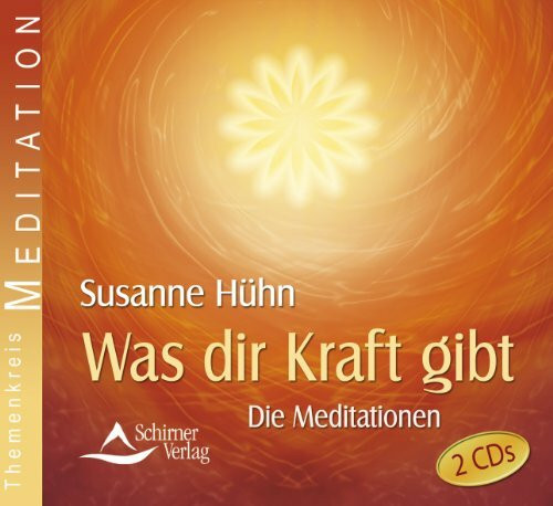 Was dir Kraft gibt - Die Meditationen - Werden Sie Herr über Ihre Energie