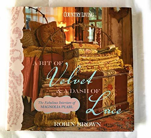 A Bit of Velvet and A Dash of Lace: The Fabulous Interiors of Magnolia Pearl (Country Living) A Bit of Velvet and A Dash of Lace: The Fabulous Interiors of Magnolia Pearl (Country Living)