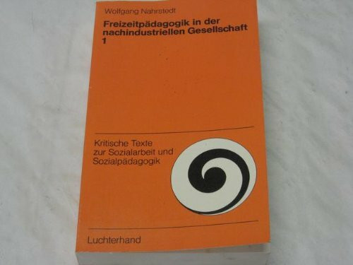 Freizeitpädagogik in der nachindustriellen Gesellschaft I. Historische Voraussetzungen und gegenwärtige Situation