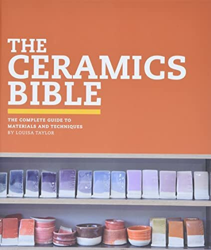 The Ceramics Bible: The Complete Guide to Materials and Techniques (Ceramics Book, Ceramics Tools Book, Ceramics Kit Book)