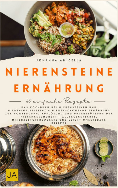 Nierensteine Ernährung: Das Kochbuch bei Nierensteinen und Niereninsuffizienz – Nierenschonende Ernährung zur Vorbeugung, Auflösung und Unterstützung der Nierengesundheit