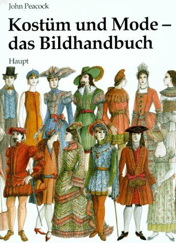 Kostüm und Mode - das Bildhandbuch: Von den frühen Hochkulturen bis zur Gegenwart
