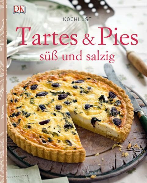 Kochlust: Tartes & Pies: süß und salzig