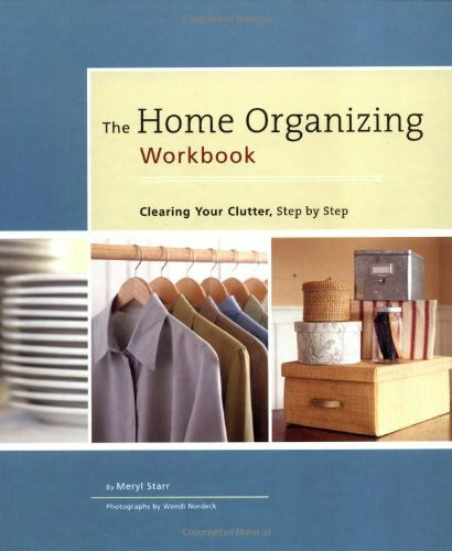 The Home Organizing Workbook: Clearing Your Clutter, Step by Step