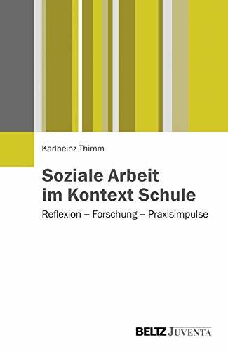 Soziale Arbeit im Kontext Schule: Reflexion – Forschung – Praxisimpulse Soziale Arbeit im Kontext Schule: Reflexion – Forschung – Praxisimpulse