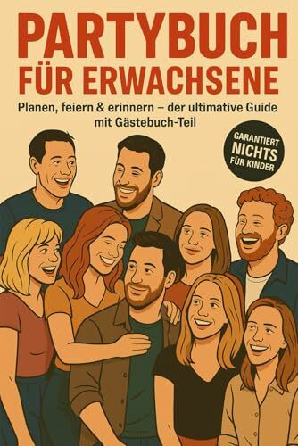 Partybuch für Erwachsene Planen, feiern & erinnern – der ultimative Guide mit Gästebuch-Teil - Reunion Edition: Der lustige Party-Guide mit ... für WG, Geburtstag & Junggesellenabschied