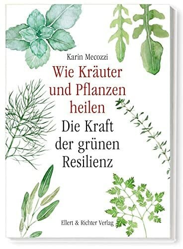 Wie Kräuter und Pflanzen heilen: Die Kraft der grünen Resilienz