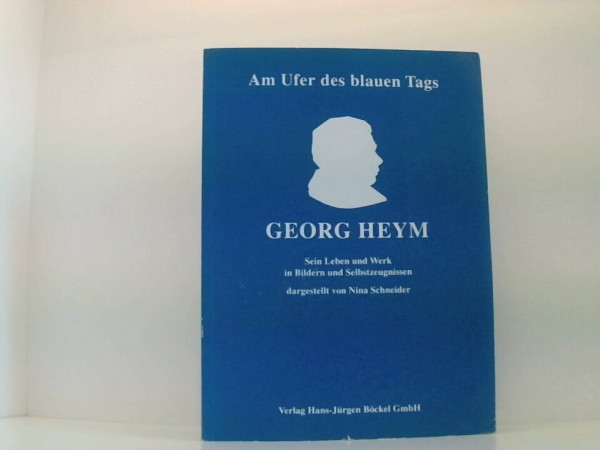 Am Ufer des blauen Tags. Georg Heym - Sein Leben und Werk in Bildern und Selbstzeugnissen