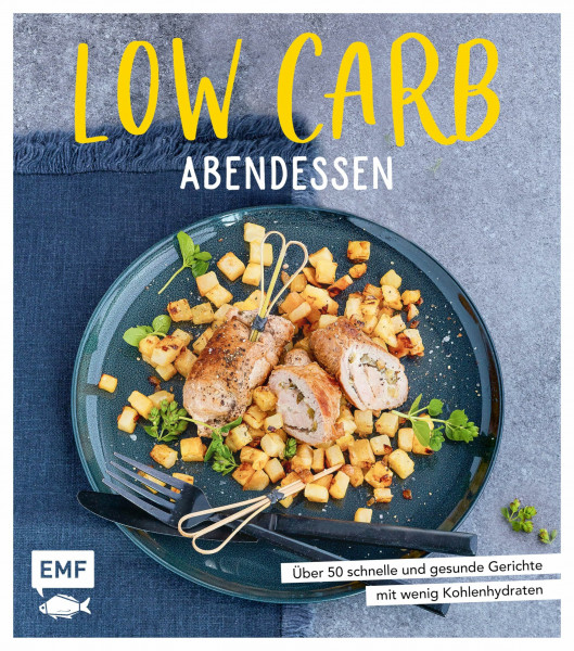 Low Carb Abendessen: Über 50 schnelle und gesunde Gerichte mit wenig Kohlenhydraten