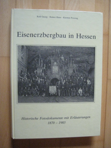 Eisenerzbergbau in Hessen, Historische Fotodokumente mit Erläuterungen 1870 - 1983