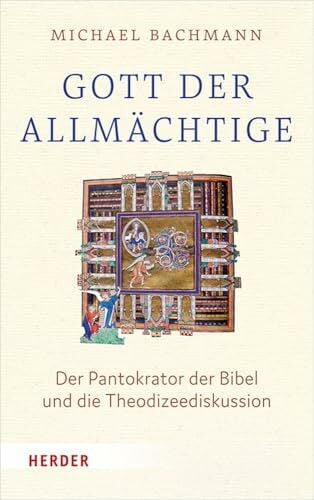 Gott, der "Allmächtige": Der Pantokrator der Bibel und die Theodizeediskussion Gott, der "Allmächtige": Der Pantokrator der Bibel und die Theodizeediskussion