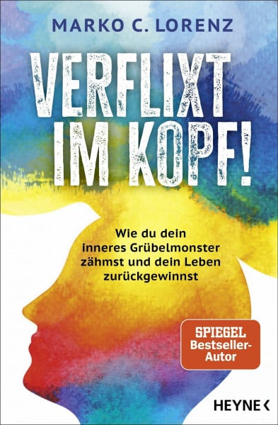Verflixt im Kopf!: Wie du dein inneres Grübelmonster zähmst und dein Leben zurückgewinnst - Das revolutionäre Mentaltraining – nur 5 bis 10 Minuten täglich