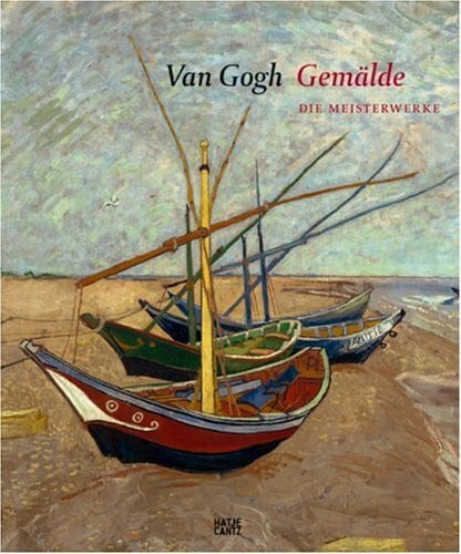 Van Gogh Gemälde: Die Meisterwerke: Die Meisterwerke. Hrsg.: Van Gogh Museum, Amsterdam