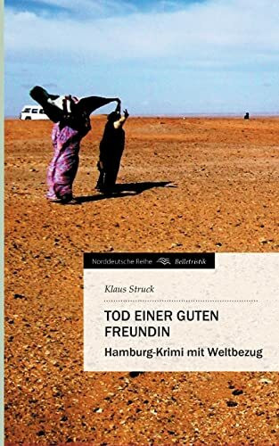 Tod einer guten Freundin: Hamburg-Krimi mit Weltbezug (Norddeutsche Reihe)