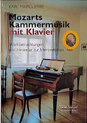 Mozarts Kammermusik mit Klavier: Werkbetrachtungen und Hinweise zur Interpretation. Hrsg. u. erg. v. Charlotte Heath-Maguerre