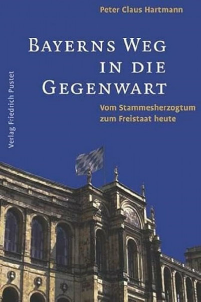 Bayerns Weg in die Gegenwart: Vom Stammesherzogtum zum Freistaat heute (Bayerische Geschichte)