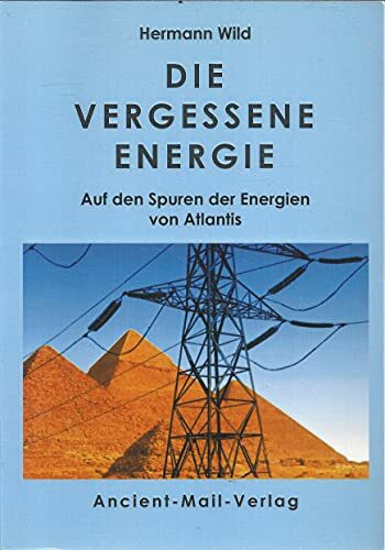 Die vergessene Energie: Auf den Spuren der Energien von Atlantis