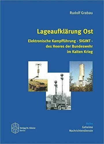 Lageaufklärung Ost: Elektronische Kampfführung - SIGINT - des Heeres der Bundeswehr im Kalten Krieg (Geheime Nachrichtendienste)