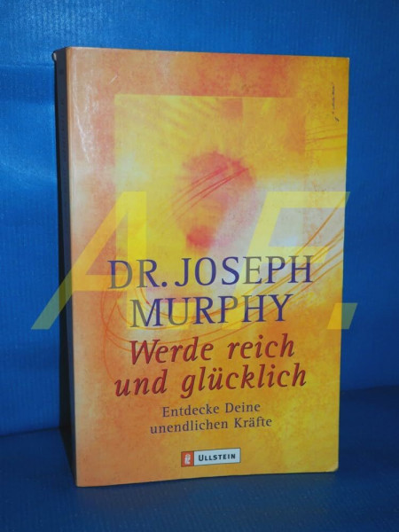 Werde reich und glücklich: Entdecke deine unendlichen Kräfte