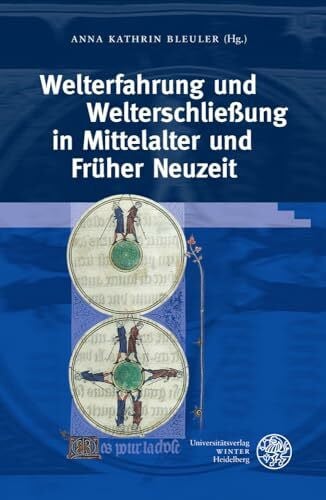 Welterfahrung und Welterschließung in Mittelalter und Früher Neuzeit (Interdisziplinäre Beiträge zu Mittelalter und Früher Neuzeit: Herausgegeben vom ... der Universität Salzburg in Krems, Band 5)